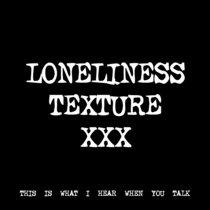 LONELINESS TEXTURE XXX [TF01046] cover art