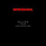 BEROSHIMA - Dance the Machine / Muller 2080