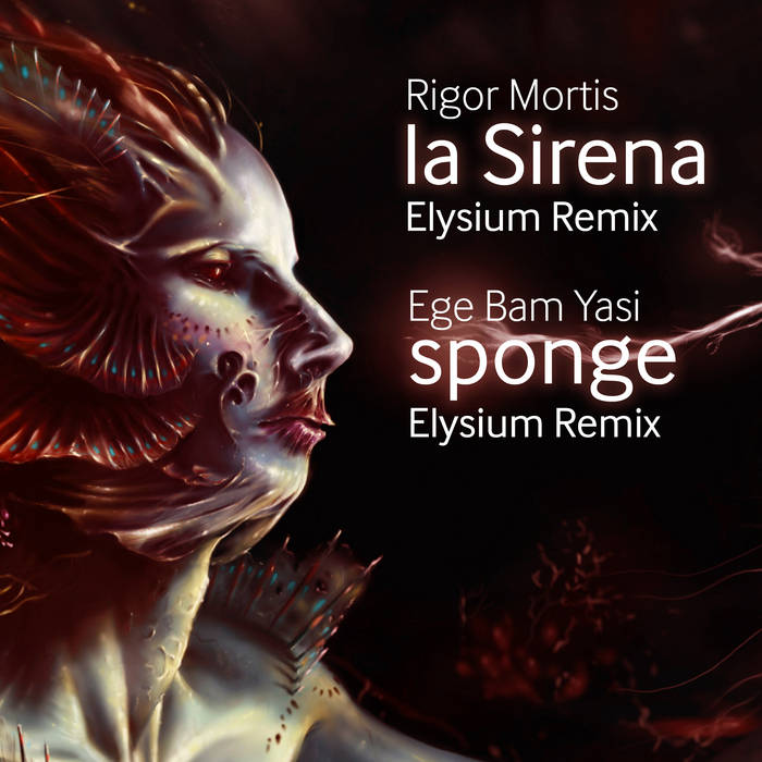 La Sirena & Sponge Elysium Remixes | Rigor Mortis, Ege Bam Yasi.