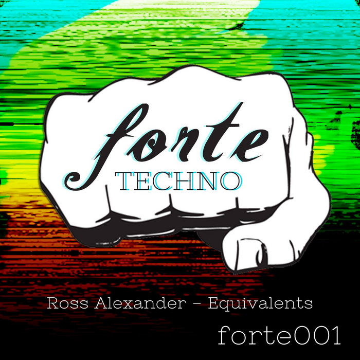 Equivalents EP | Ross Alexander | Forte Techno