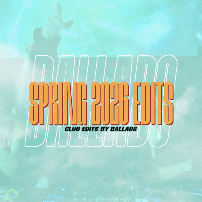 SPRING 2026 EDITS, by Ballads