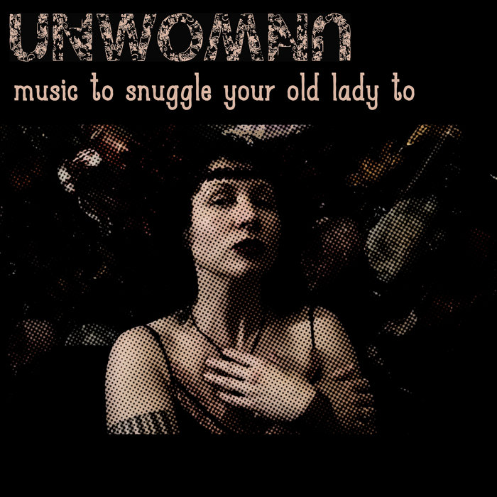 Music to Snuggle Your Old Lady to Unwoman