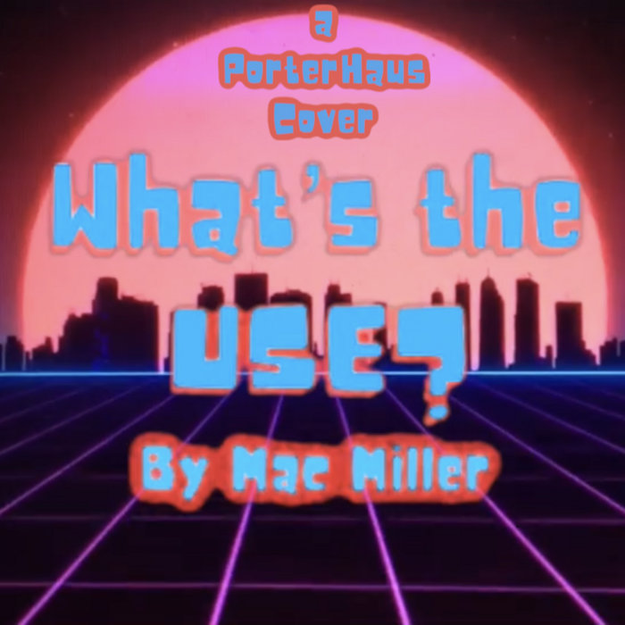 Whats The Use Mac Miller