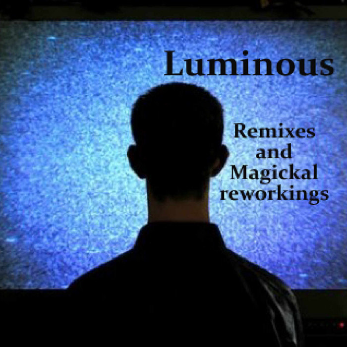 Luminous Rework Remixes and Magickal reworkings | Luminous and various artists | Luminous