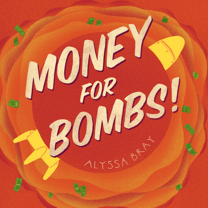 Money for Bombs!, by Alyssa Bray