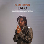 Shallipopi - Laho - Selecta Killa Acap Intro