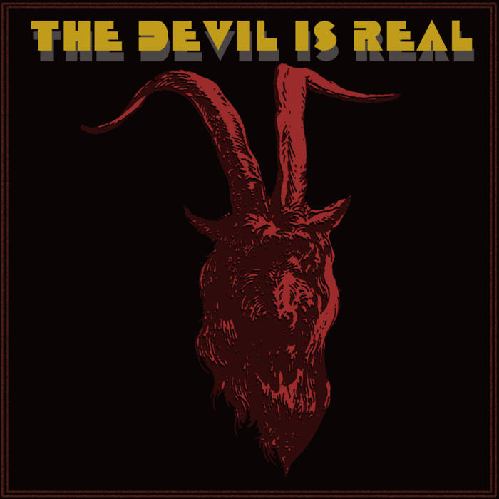 The Devil Is Real, by The Devil Is Real
