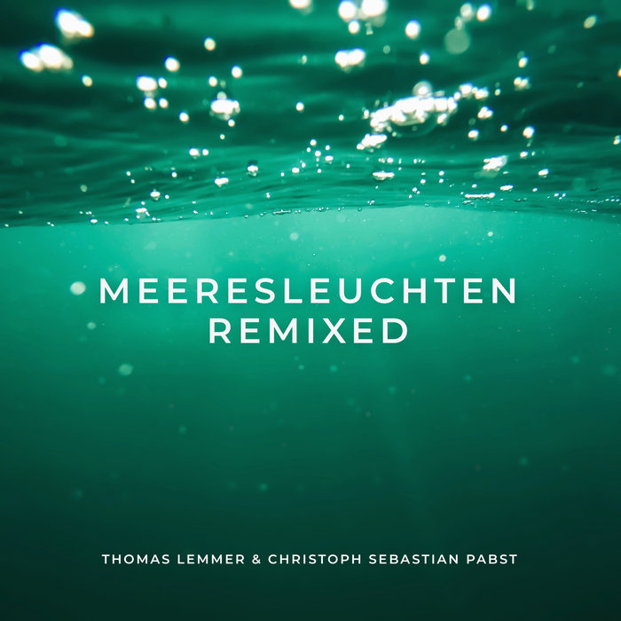 Meeresleuchten Remixed Thomas Lemmer Christoph Sebastian Pabst
