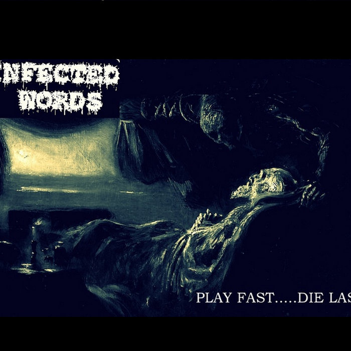 PLAY FAST&mldr;DIE LAST | INFECTED WORDS