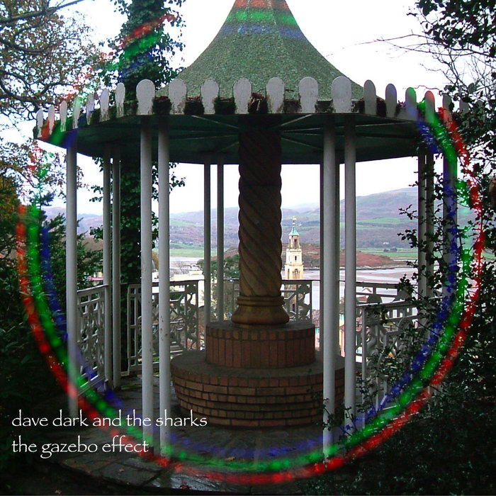 The Gazebo Effect Dave Dark and the Sharks