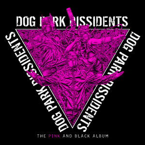 Dog Park Dissidents — The Pink and Black Album