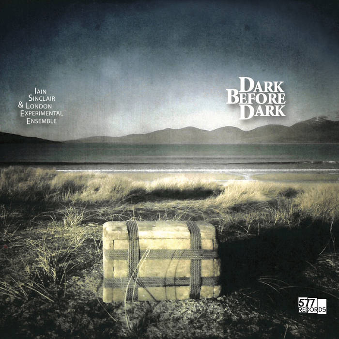 Dark Before Dark | Iain Sinclair and London Experimental Ensemble