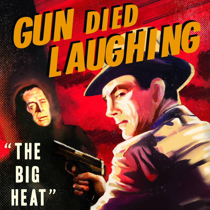 The Big Heat, by Gun Died Laughing