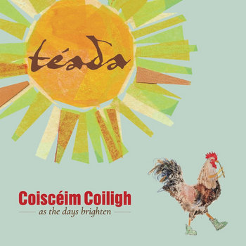 Coiscéim Coiligh / As the Days Brighten