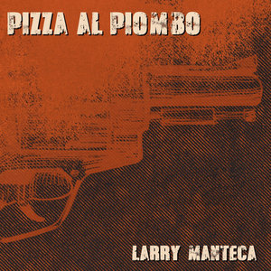 Larry Manteca — Pizza al piombo