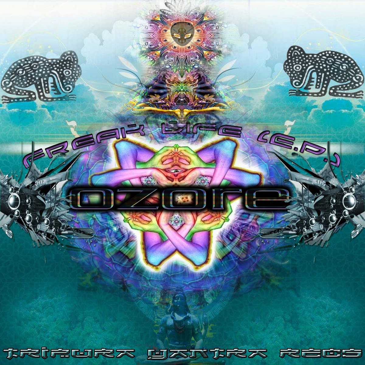 Ozore - Freak life (E.P.) | Ozore | Tripura Yantra Records