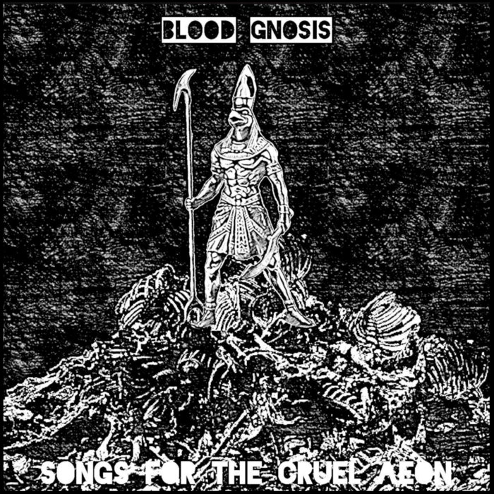 Songs For The Cruel Aeon | Blood Gnosis