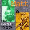Matt & The Bayou Dogs Cover Art