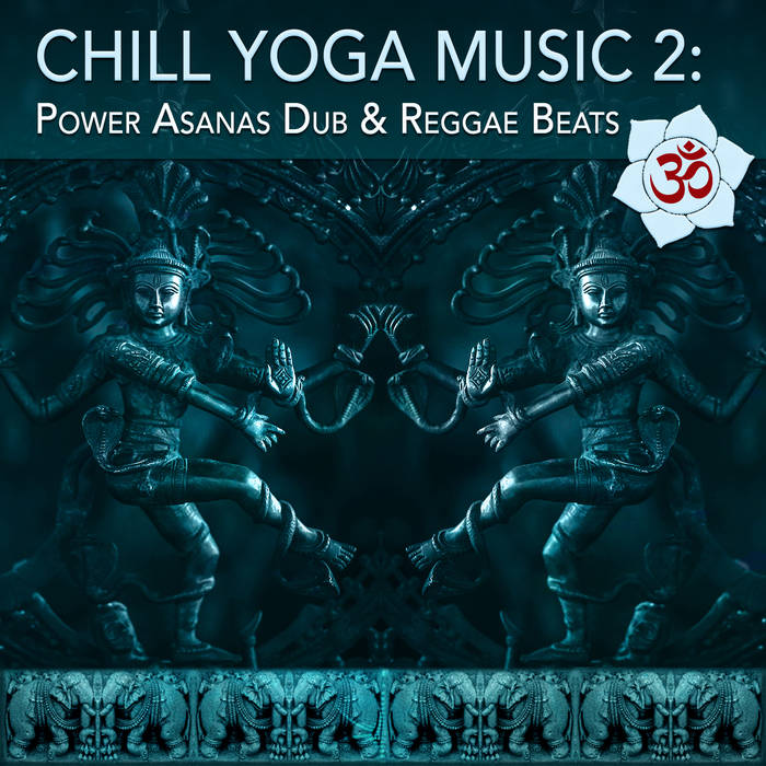 Chill Yoga Music 2: Power Asanas Dub & Reggae Beats | Various Artists |  White Swan Records