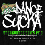 Dance Sucka - Breakdance Edits Pt. 2
