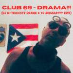 Manny Cuevas aka DJ M-TRAXXX - Club 69 - Drama (DJ M-TRAXXX'z Drama 4 Yo Bodaaayyy Edit)