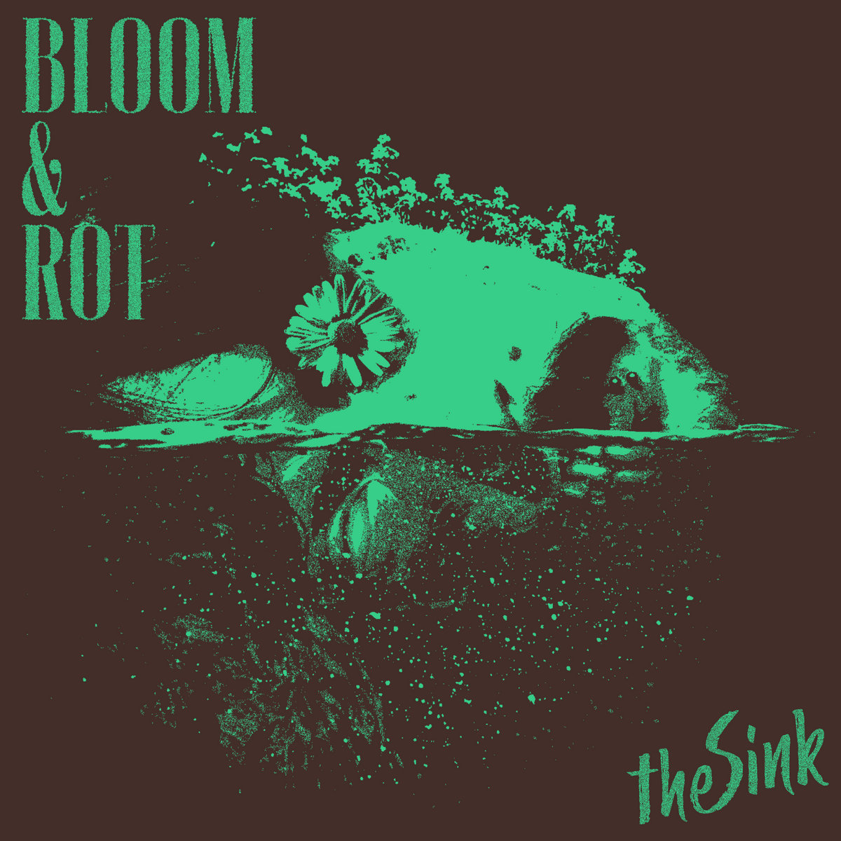 Bloom & Rot | The Sink