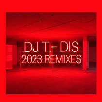 DJ T. - Dis (2023 Remixes) cover art