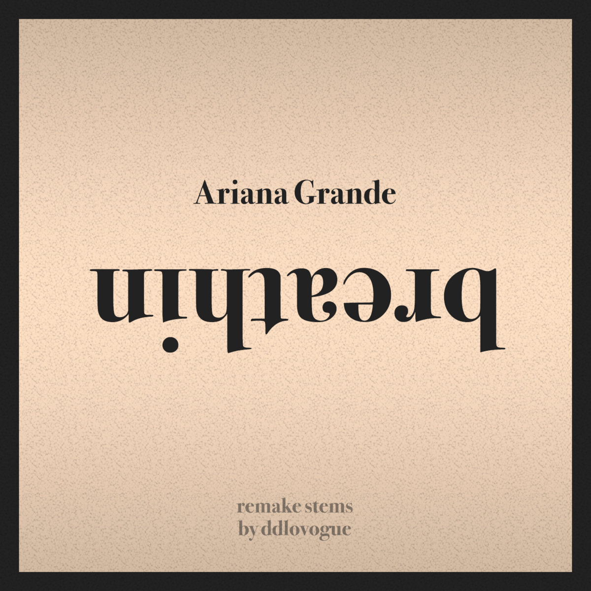 Ariana Grande - breathin (Stems Remake by ddlovogue) | ddlovogue