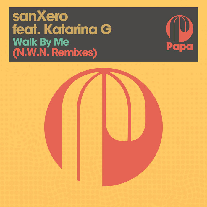 Walk By Me (N.W.N. Remixes) | sanXero feat. Katarina G | Papa Records