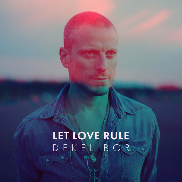 Let Love Rule | Dekel Bor