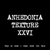 ANHEDONIA TEXTURE XXVI [TF00372] [FREE] cover art