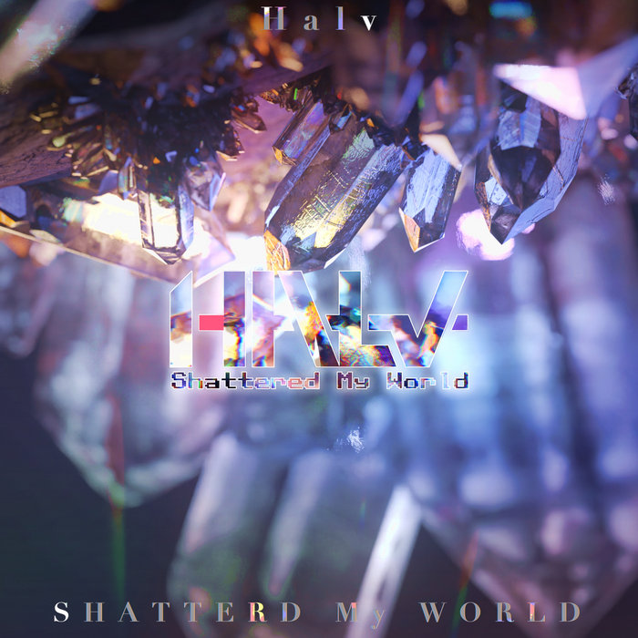 Shattered My World | Halv