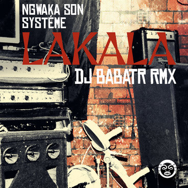 Ngwaka Son Systéme - Lakala (Dj Babatr Remix) main photo