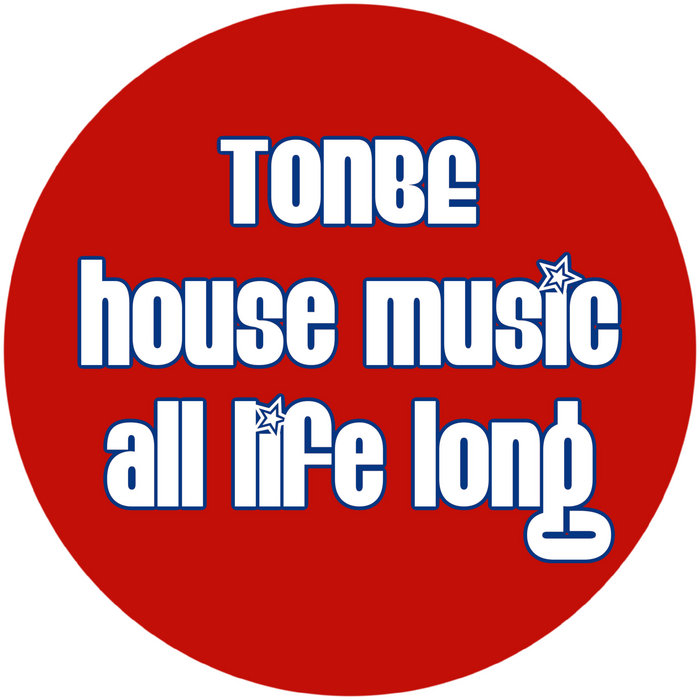 House Music All Life Long Tonbe