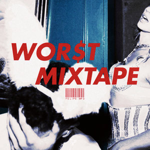 felipe.mp3 — WOR$T MIXTAPE