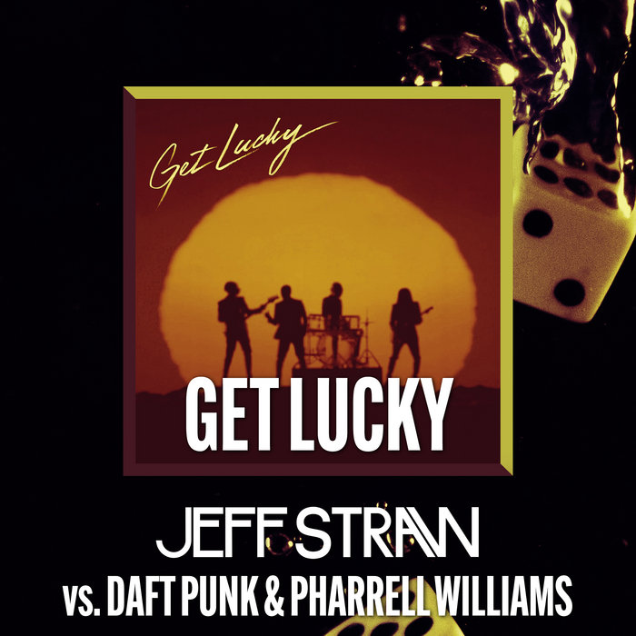 Daft Punk - Get Lucky (feat. Pharrell Williams) (Jeff Straw Edit