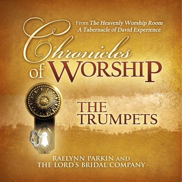 Chronicles of Worship The Trumpets Raelynn Parkin and The Lord's