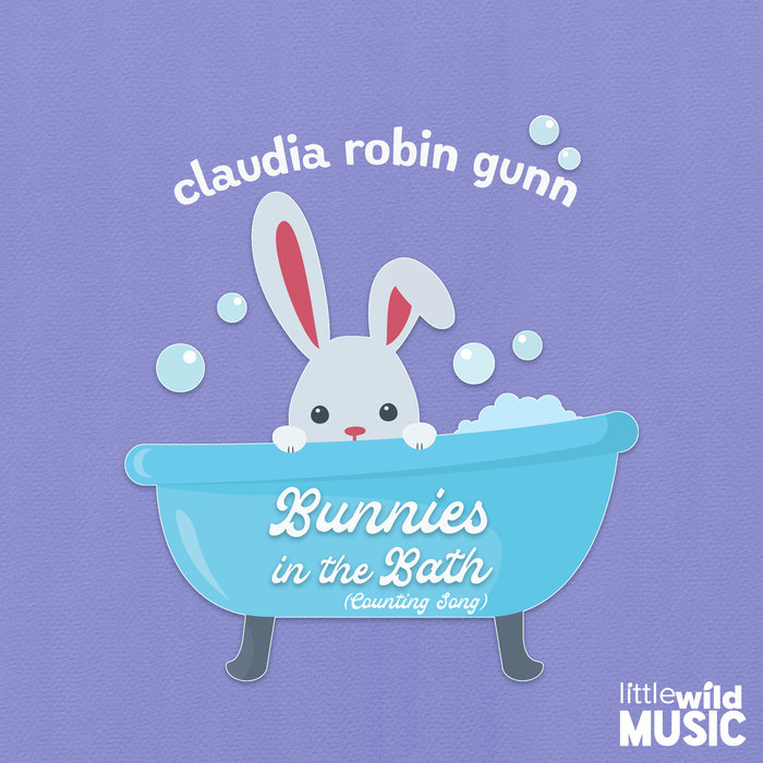 Bunnies in the Bath (Counting Song) Claudia Robin Gunn