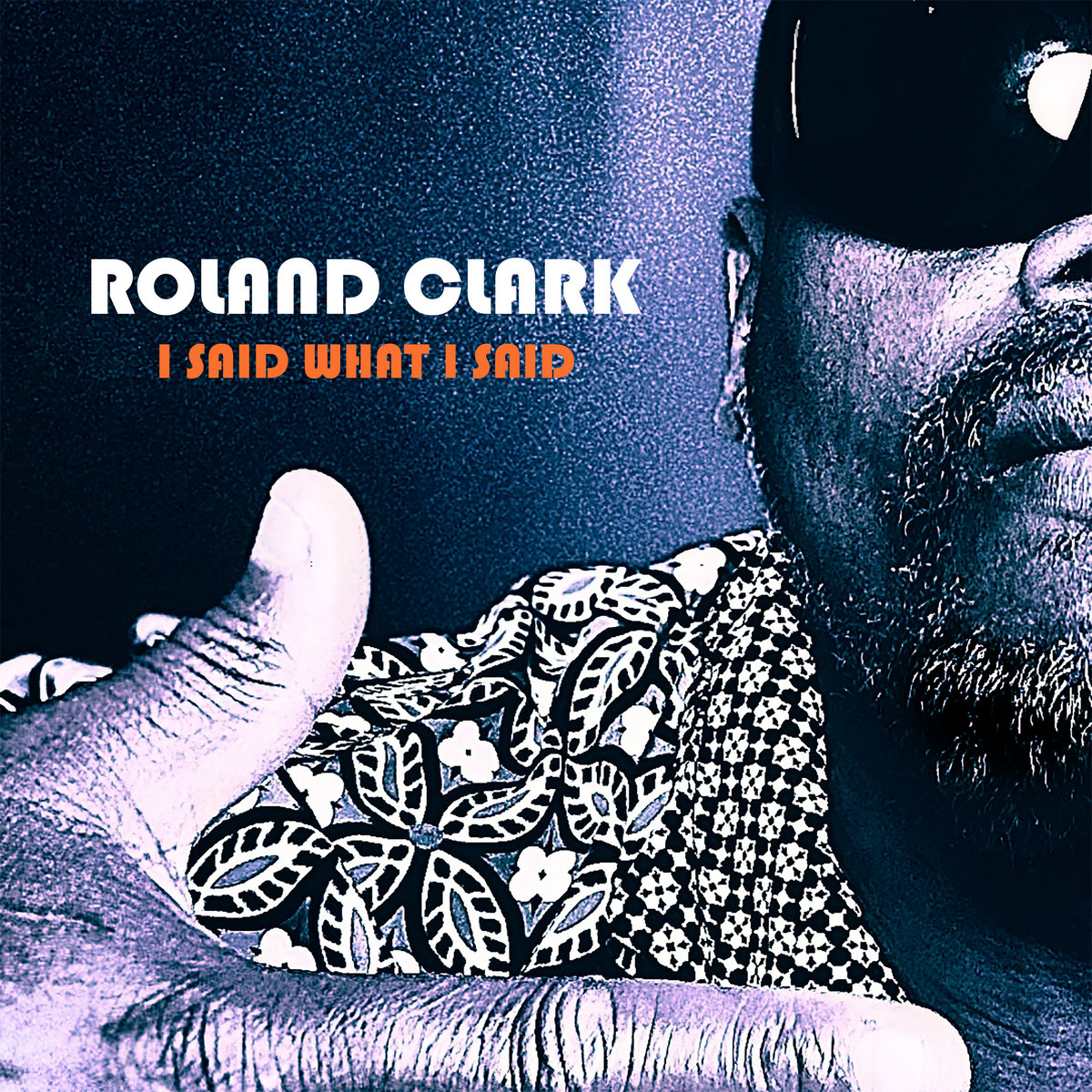 I Said What I Said | Roland Clark