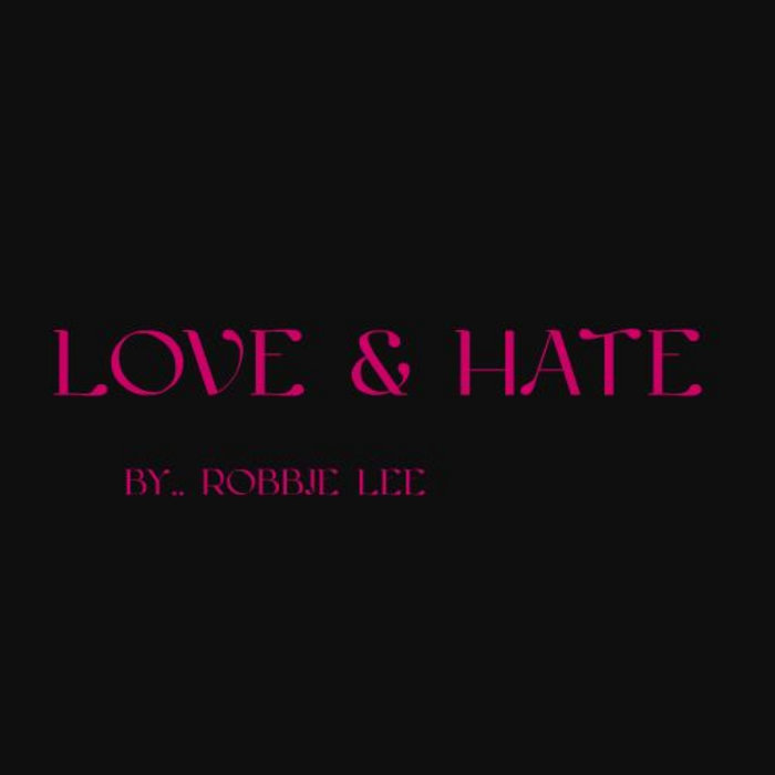 LOVE & HATE | ROBBIE LEE | robbielee