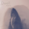 Dwell - EP Cover Art
