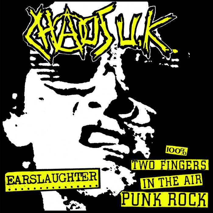 Chaos UK - Earslaughter & 100% Two Fingers In The Air Punk