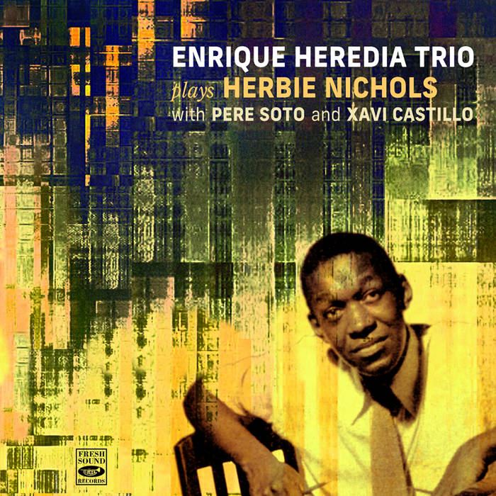 Plays Herbie Nichols
by Pere Soto, Xavi Castillo, Enrique Heredia