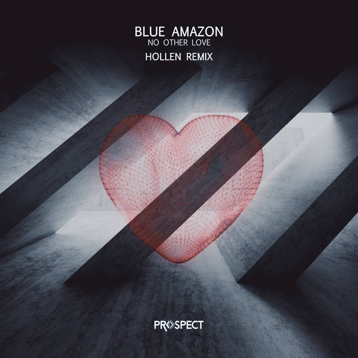 Blue Amazon - No Other Love (Hollen remix) | Hollen | Prospect Records