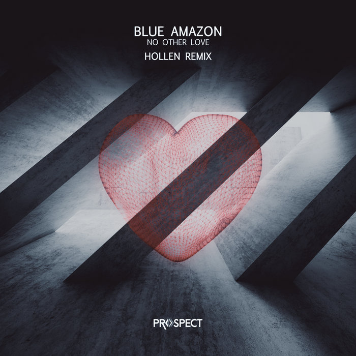 Blue Amazon - No Other Love (Hollen remix) | Hollen | Prospect Records