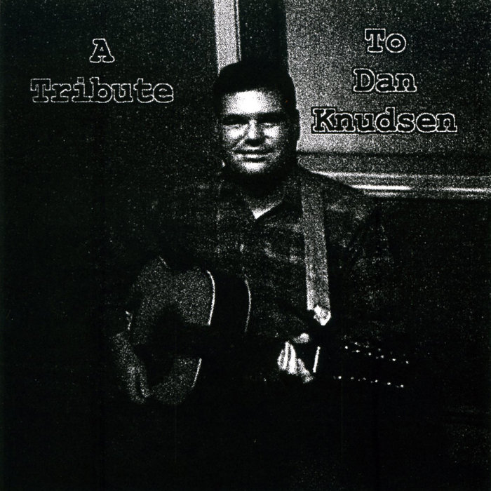 A Tribute To Dan Knudsen A Compilation of Portland, Maine Artists and