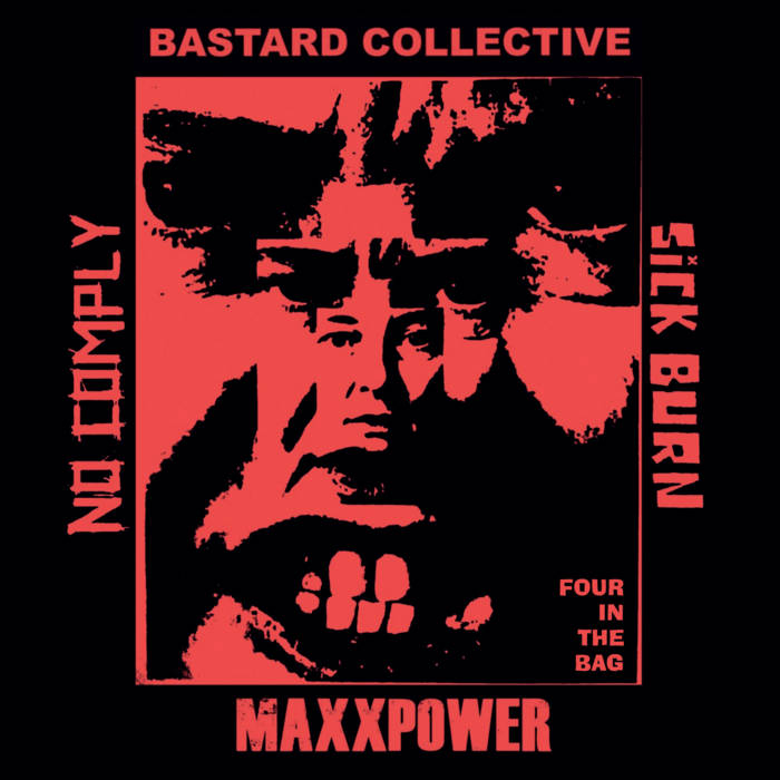 MAXXPOWER / BASTARD COLLECTIVE / SICK BURN / NO COMPLY - 