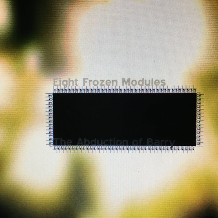 The Abduction Of Barry Orthlorng Musork Eight Frozen Modules