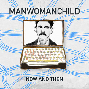 Manwomanchild — Now and Then