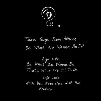 Those Guys From Athens / Be What You Wanna Be EP Those Guys From Athens / Be What You Wanna Be EP